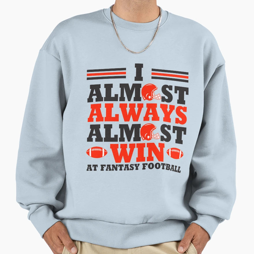 I Always Almost Always Win Fantasy Sweatshirt - Unique Graphic Men Women - T-Shirt, Sweatshirt, Hoodie