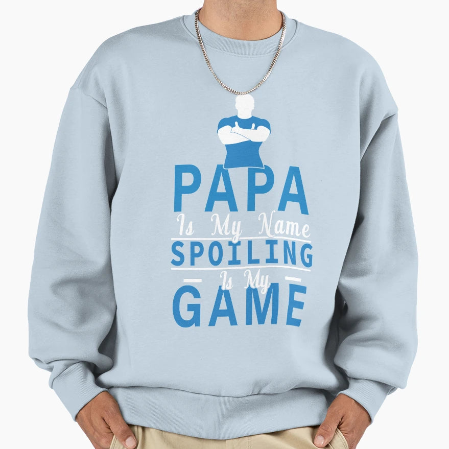 Papa Is My Name Spoiling Is My Game Sweatshirt - Trendy Graphic for Adults - T-Shirt, Sweatshirt, Hoodie