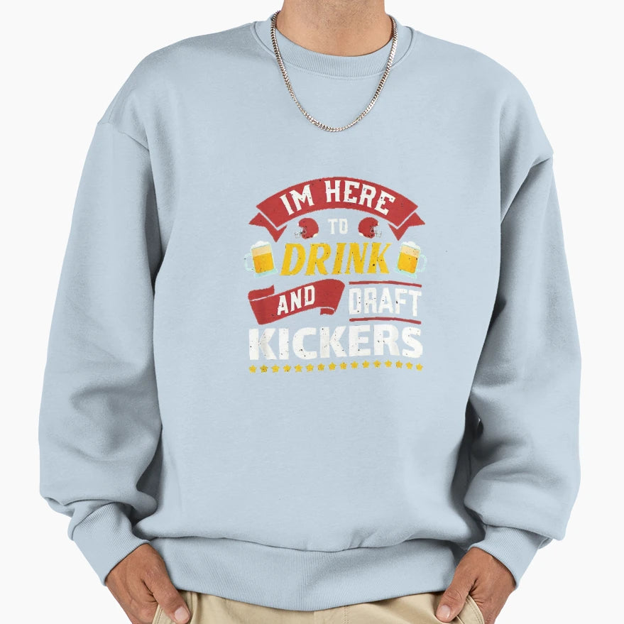 Im Here To Drink And Draft Kickers Im T-Shirt - Trendy Graphic for Adults - T-Shirt, Sweatshirt, Hoodie