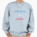 Living Love And Football Sweatshirt - Fun Novelty Design for Adults - T-Shirt, Sweatshirt, Hoodie