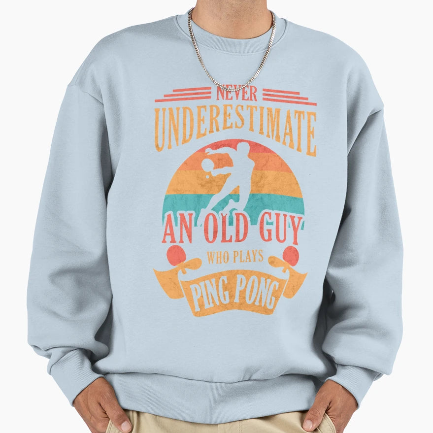Funny Table Tennis Never Sweatshirt - Novelty Apparel Men Women - T-Shirt, Sweatshirt, Hoodie