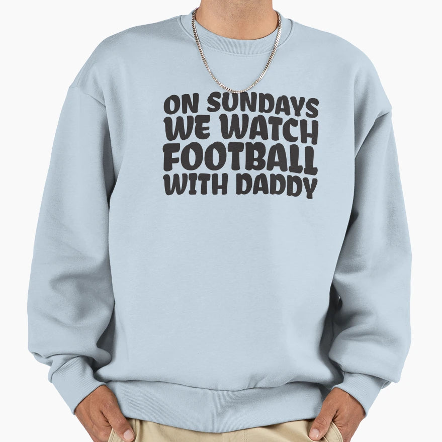Sundays We Watch Football Daddy Sweatshirt - Minimalist Print Unisex - T-Shirt, Sweatshirt, Hoodie