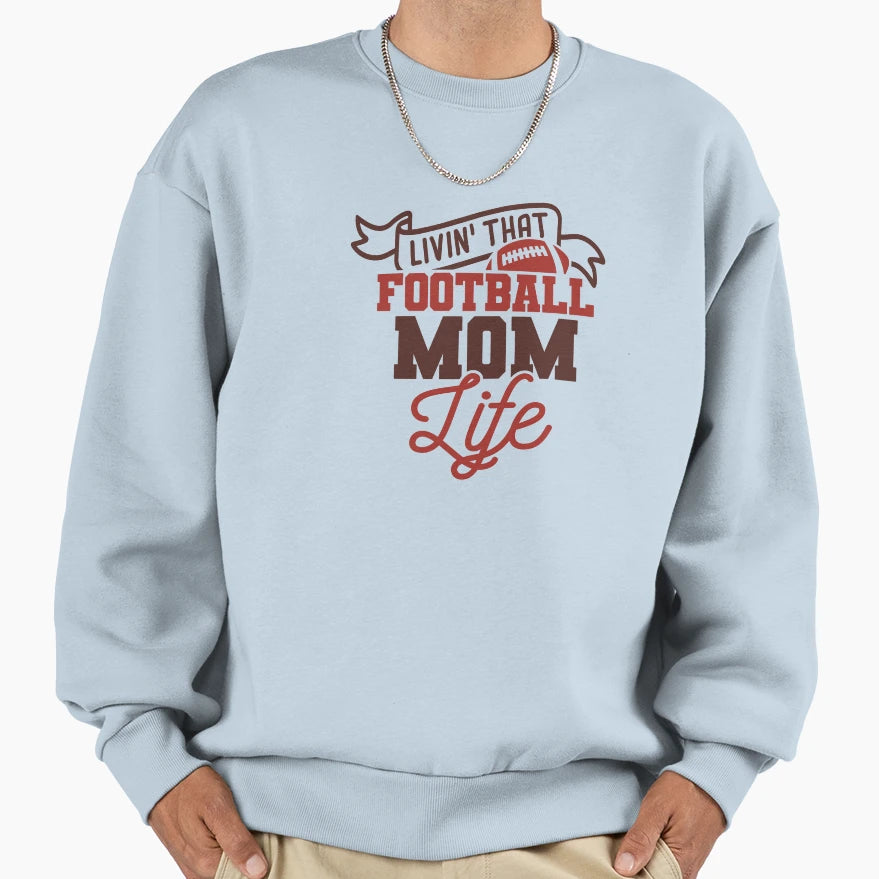 Living That Football Mom Life Sweatshirt - Novelty Apparel Men Women - T-Shirt, Sweatshirt, Hoodie