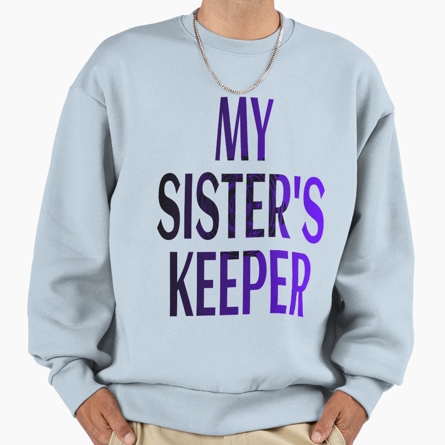 My Sisters Keeper Sweatshirt - Fun Novelty Design for Adults - T-Shirt, Sweatshirt, Hoodie