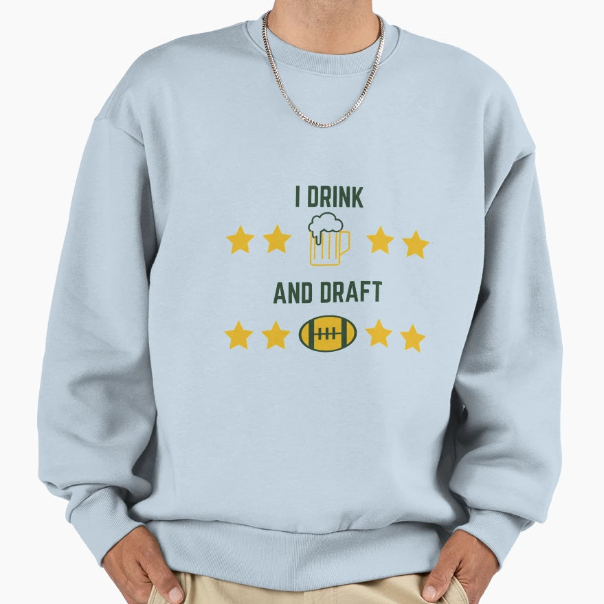 I Drink And Draft Sweatshirt - Novelty Apparel Unisex - T-Shirt, Sweatshirt, Hoodie