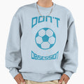 Soccer Football Dont Question My Sweatshirt - Unique Graphic for Adults - T-Shirt, Sweatshirt, Hoodie