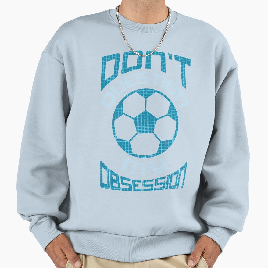Soccer Football Dont Question My Sweatshirt - Unique Graphic for Adults - T-Shirt, Sweatshirt, Hoodie