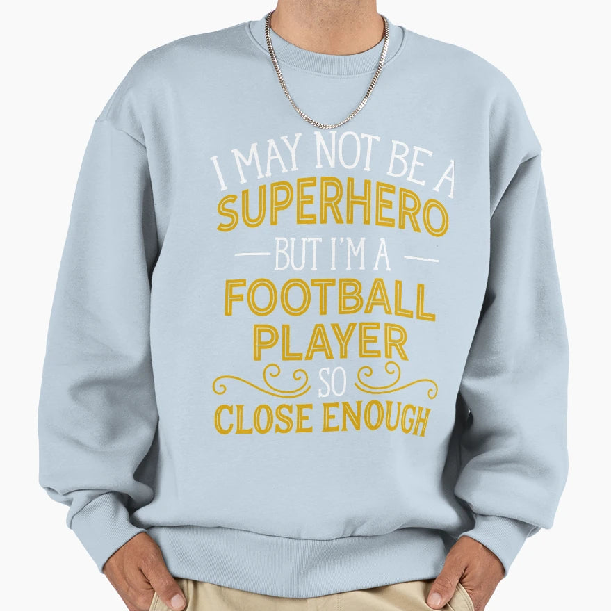 Superhero But Football Player Sweatshirt - Casual Everyday Wear Men Women - T-Shirt, Sweatshirt, Hoodie