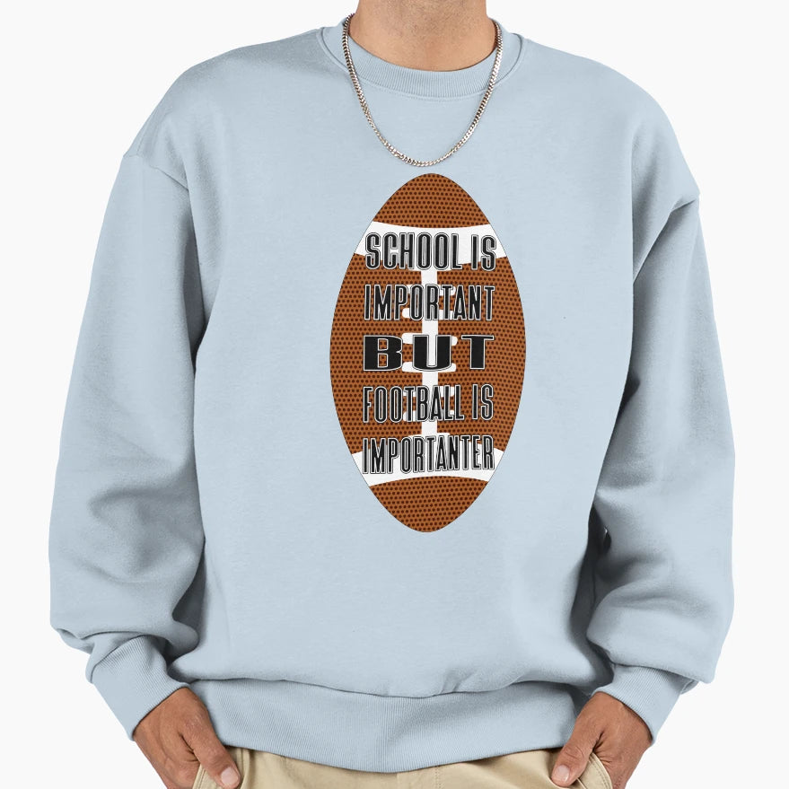 School Is Important But Football Is Sweatshirt - Unique Graphic Men Women - T-Shirt, Sweatshirt, Hoodie