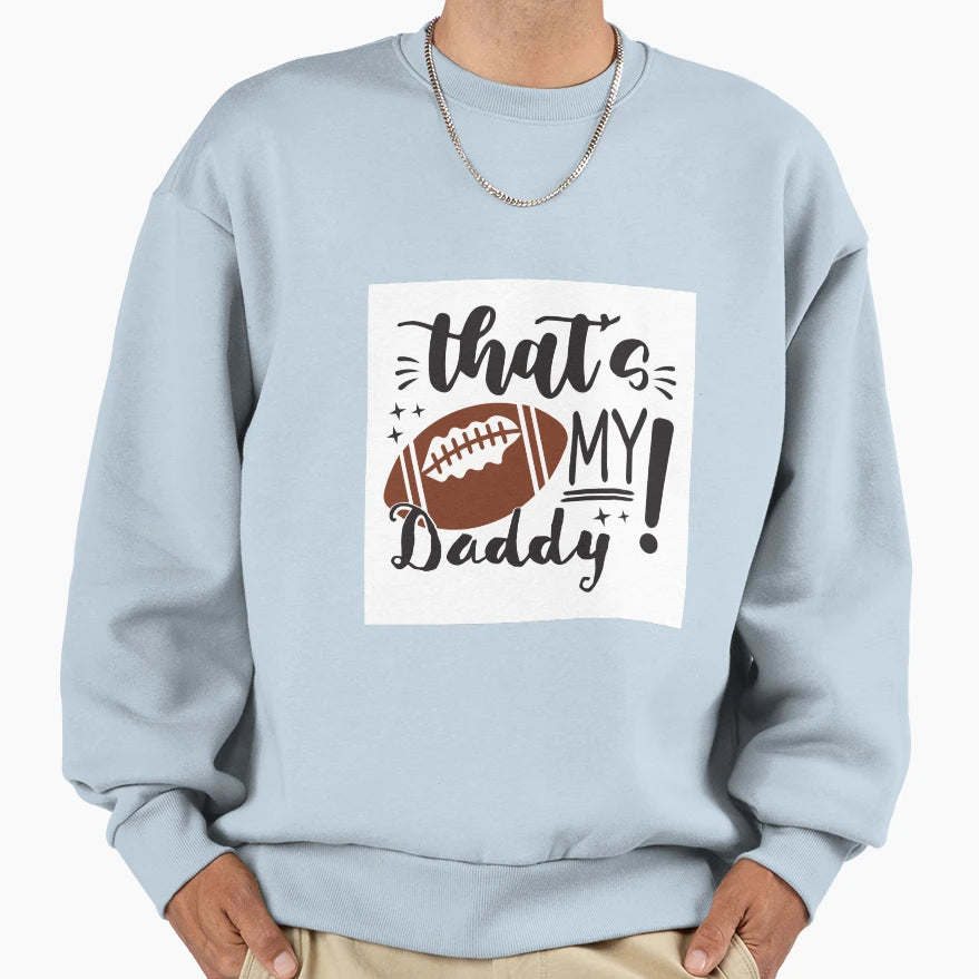 Thats My Daddy Sweatshirt - Casual Everyday Wear Unisex - T-Shirt, Sweatshirt, Hoodie