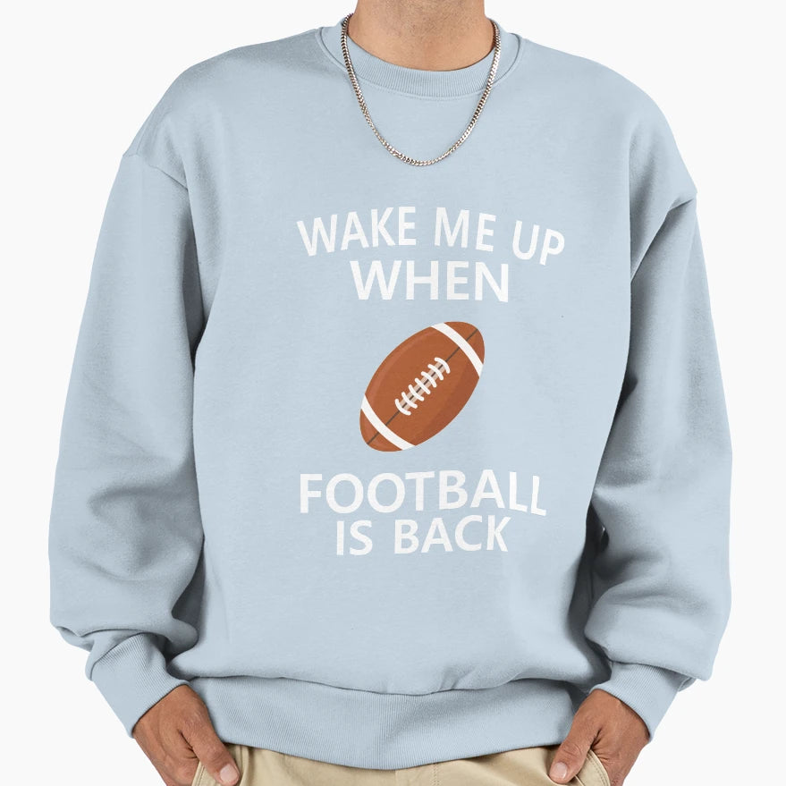 Wake Me Up When Football Is Sweatshirt - Casual Everyday Wear Men Women - T-Shirt, Sweatshirt, Hoodie