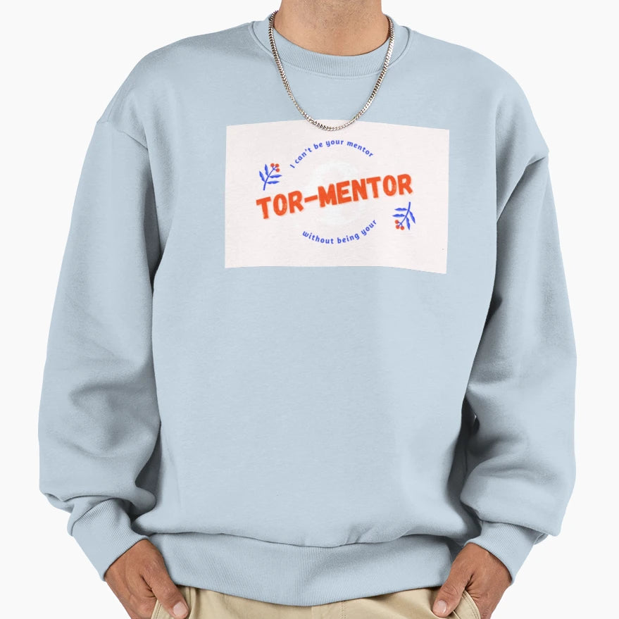 I Cant Be Your Mentor Without Sweatshirt - Novelty Apparel for Adults - T-Shirt, Sweatshirt, Hoodie