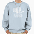 Football Is My Second Favorite F Sweatshirt - Custom Art Print for Adults - T-Shirt, Sweatshirt, Hoodie