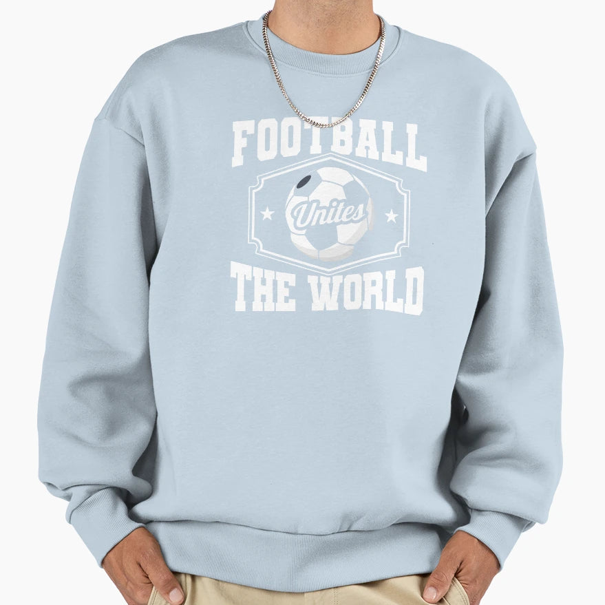 Football Unites World Sweatshirt - Fun Novelty Design Unisex - T-Shirt, Sweatshirt, Hoodie