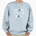 Go Ask Your Dad Mom Mom Life Sweatshirt - Aesthetic Graphic for Adults - T-Shirt, Sweatshirt, Hoodie