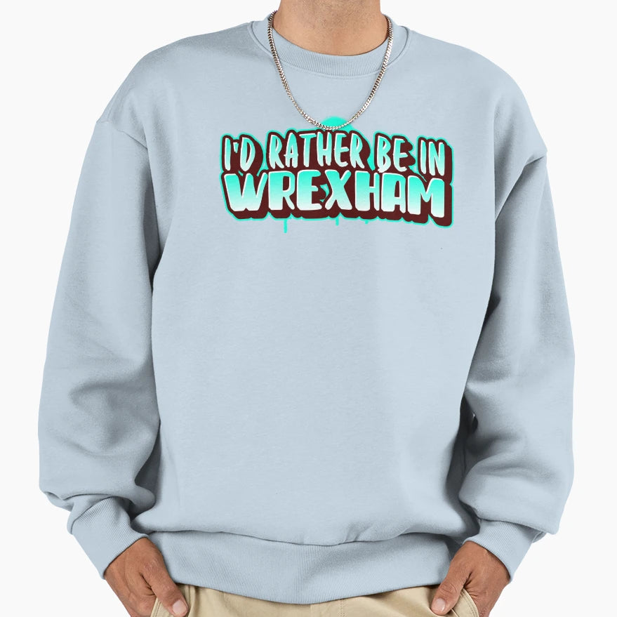 Id Rather Be Wrexham Street Sweatshirt - Custom Art Print Men Women - T-Shirt, Sweatshirt, Hoodie