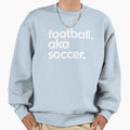 Football Aka Soccer Sweatshirt - Custom Art Print Men Women - T-Shirt, Sweatshirt, Hoodie