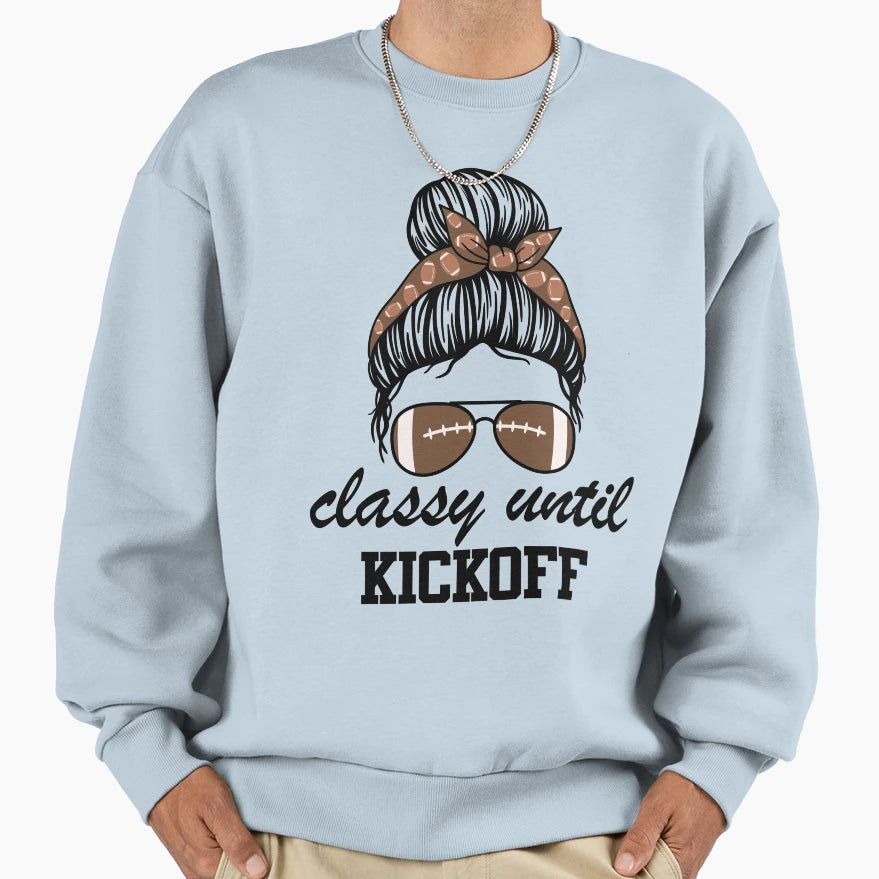 Classy Until Kickoff American Sweatshirt - Custom Art Print Men Women - T-Shirt, Sweatshirt, Hoodie