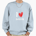 Love My Nana Sweatshirt - Unique Graphic Unisex - T-Shirt, Sweatshirt, Hoodie