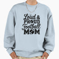 Loud Proud Football Mom Sweatshirt - Custom Art Print Unisex - T-Shirt, Sweatshirt, Hoodie
