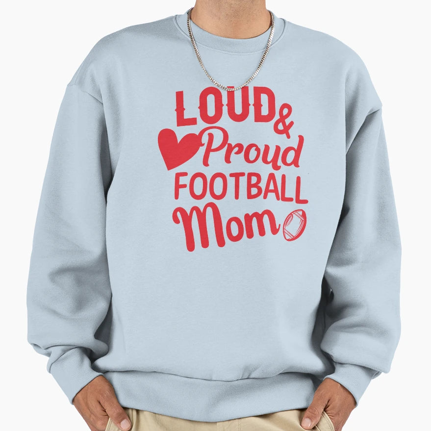 Loud And Proud Football Mom Sweatshirt - Streetwear Style for Adults - T-Shirt, Sweatshirt, Hoodie