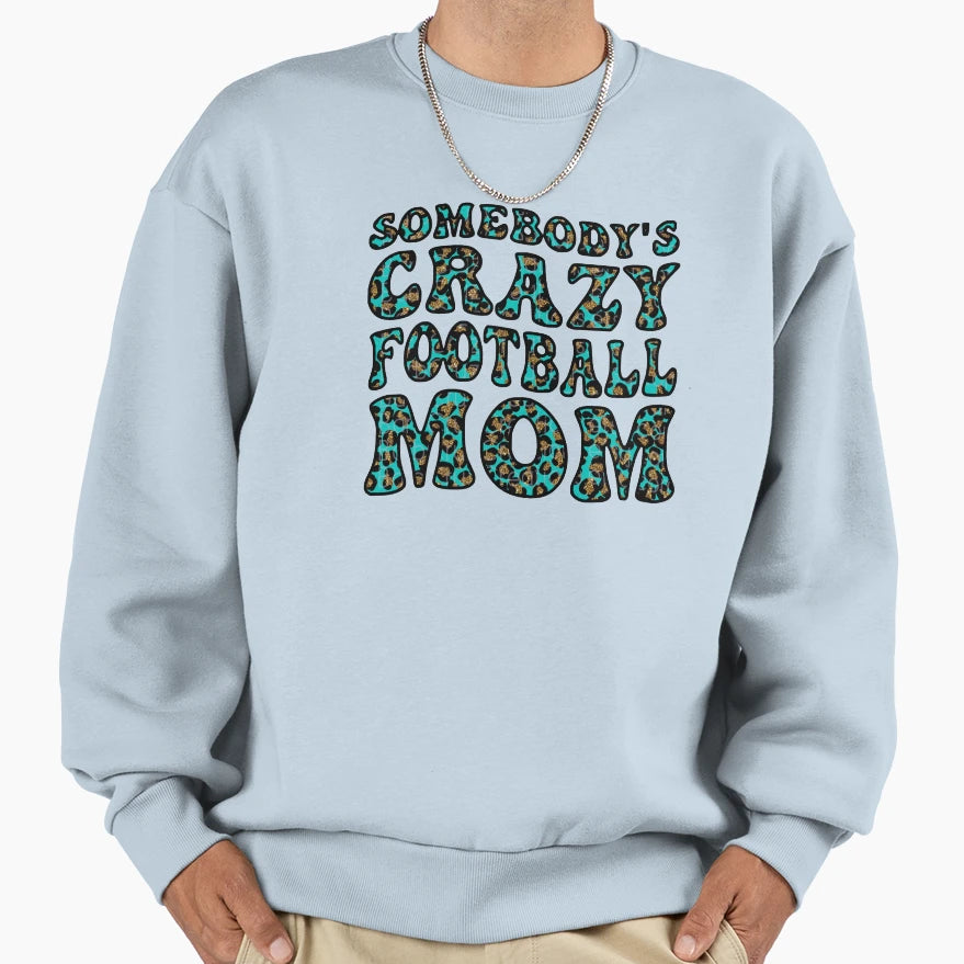 Somebodys Crazy Football Mom Sweatshirt - Streetwear Style Men Women - T-Shirt, Sweatshirt, Hoodie
