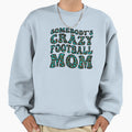 Somebodys Crazy Football Mom Sweatshirt - Streetwear Style Men Women - T-Shirt, Sweatshirt, Hoodie