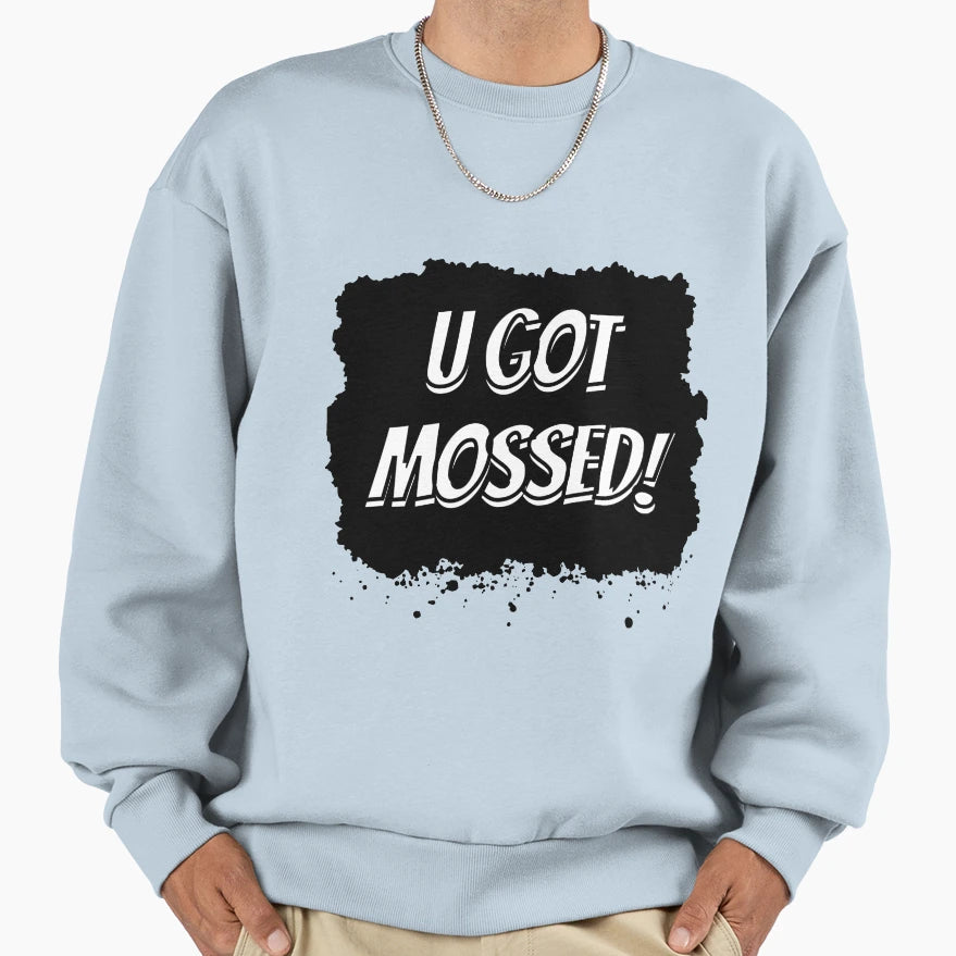 U Got Mossed Sweatshirt - Unique Graphic Unisex - T-Shirt, Sweatshirt, Hoodie