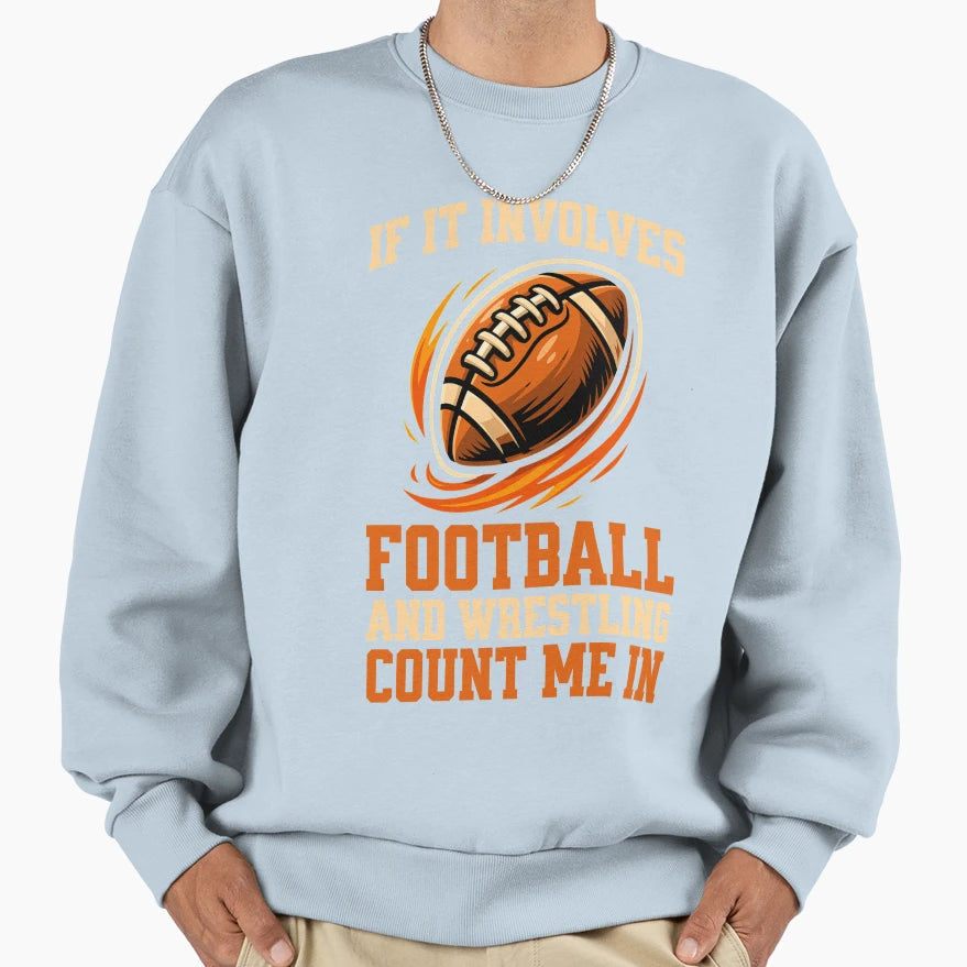 If It Involves Football And Wrestling Sweatshirt - Graphic Print Unisex - T-Shirt, Sweatshirt, Hoodie