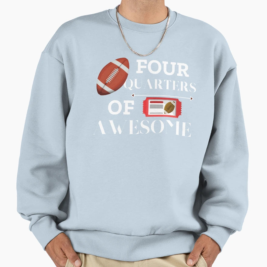 Four Quarters Awesome Football Sweatshirt - Casual Everyday Wear Unisex - T-Shirt, Sweatshirt, Hoodie