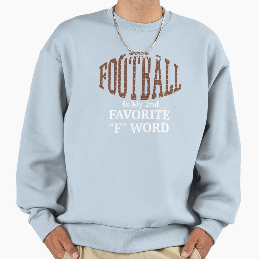 Football Is My Second Favorite F Sweatshirt - Streetwear Style Men Women - T-Shirt, Sweatshirt, Hoodie