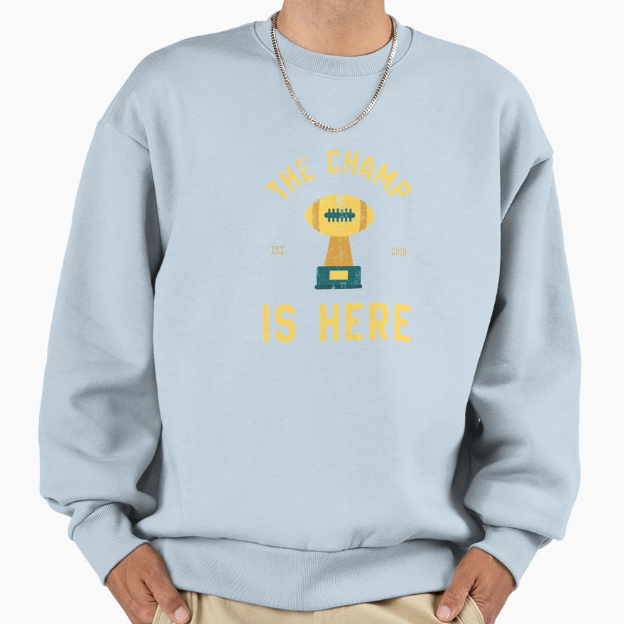 Champ Is Here Fantasy Football Sweatshirt - Casual Everyday Wear Men Women - T-Shirt, Sweatshirt, Hoodie