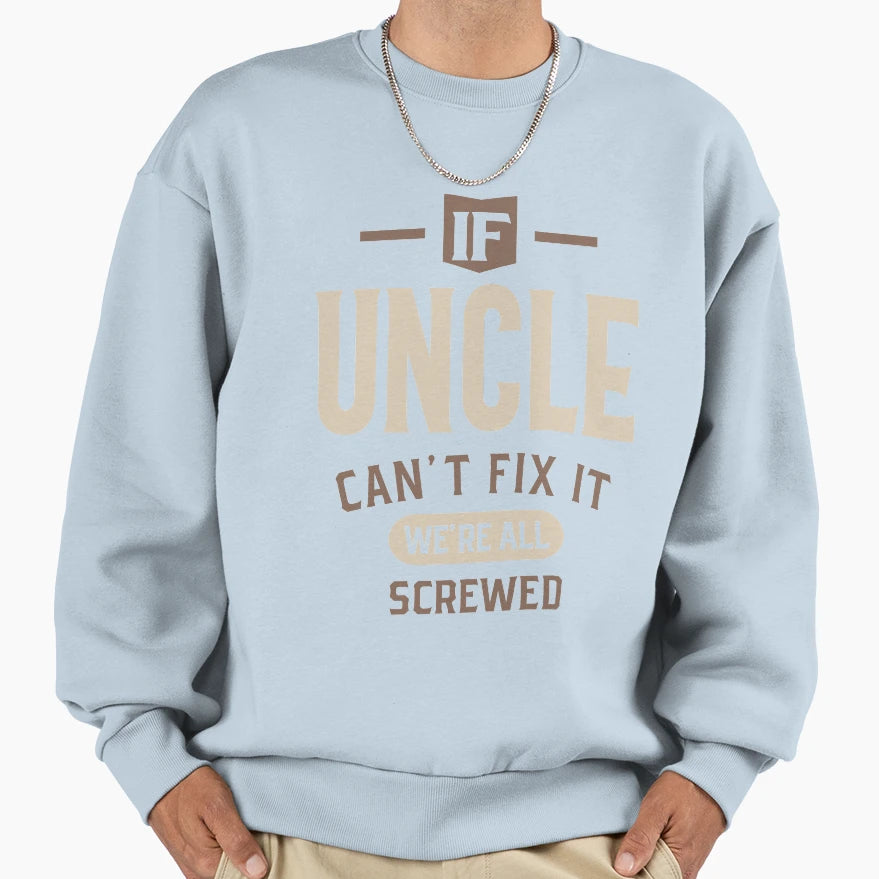 Mens If Uncle Cant Fix It Were All Sweatshirt - Novelty Apparel for Adults - T-Shirt, Sweatshirt, Hoodie