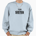 Team Sister Sweatshirt - Novelty Apparel Unisex - T-Shirt, Sweatshirt, Hoodie