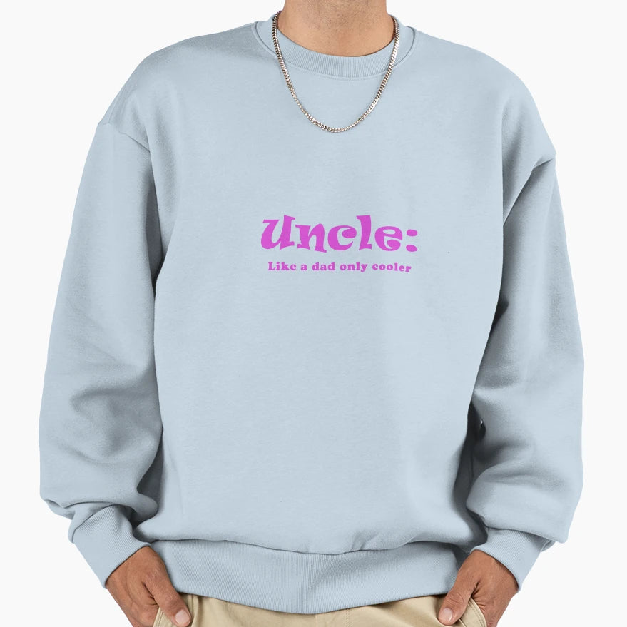 Uncle Like Dad Only Cooler Sweatshirt - Graphic Print for Adults - T-Shirt, Sweatshirt, Hoodie