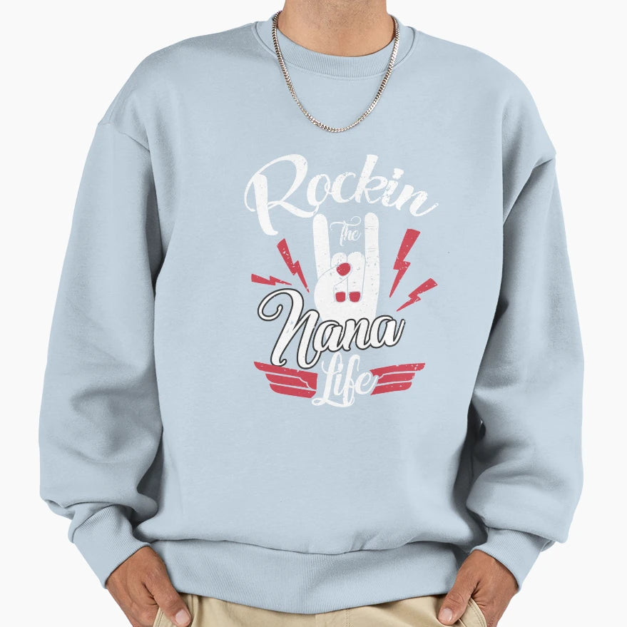 Rockin Nana Life Sweatshirt - Casual Everyday Wear Unisex - T-Shirt, Sweatshirt, Hoodie