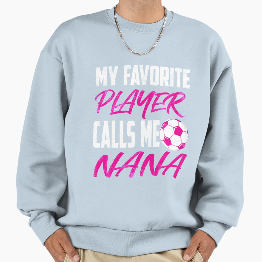 My Favorite Player Calls Me Nana Sweatshirt - Unique Graphic for Adults - T-Shirt, Sweatshirt, Hoodie