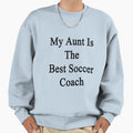 My Aunt Is Best Soccer Coach Sweatshirt - Unique Graphic Men Women - T-Shirt, Sweatshirt, Hoodie