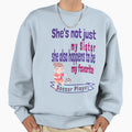 Shes Not Just My Sister Favorite Sweatshirt - Streetwear Style for Adults - T-Shirt, Sweatshirt, Hoodie