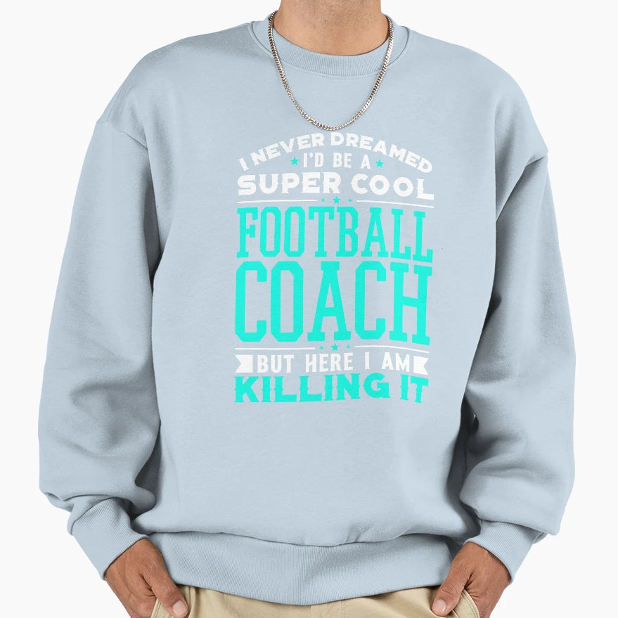 I Never Dreamed Id Be Super Football Coach T-Shirt - Graphic Print Unisex - T-Shirt, Sweatshirt, Hoodie