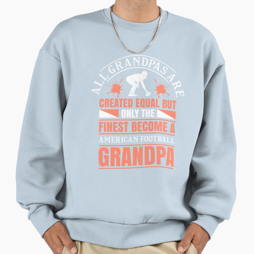 All Grandpas Are Created Equal But Sweatshirt - Streetwear Style Unisex - T-Shirt, Sweatshirt, Hoodie