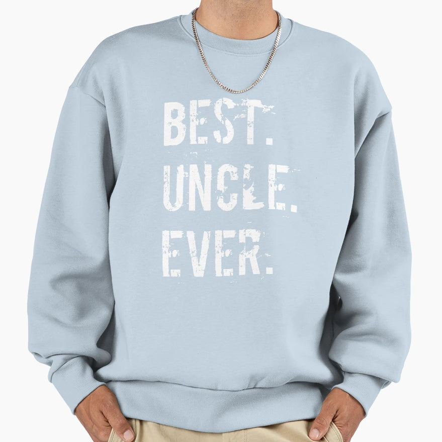 Best Uncle Ever Fun Happiness Love Sweatshirt - Novelty Apparel for Adults - T-Shirt, Sweatshirt, Hoodie