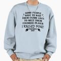 Football Dad I Raised My Favorite Sweatshirt - Novelty Apparel Men Women - T-Shirt, Sweatshirt, Hoodie