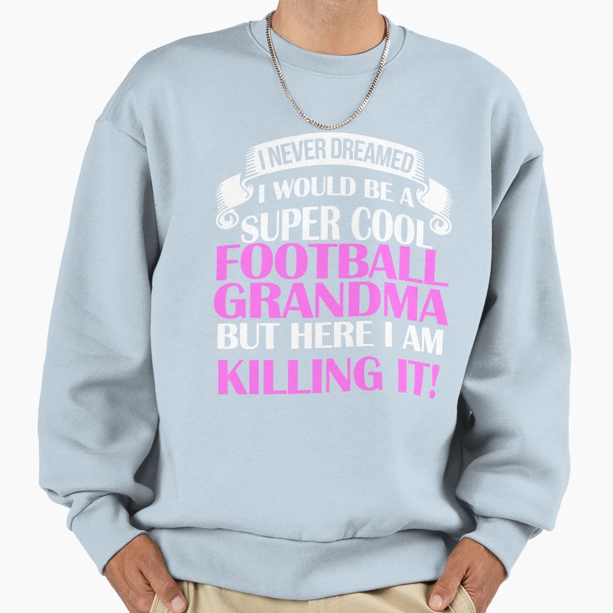 Be Super Football Grandma Sweatshirt - Casual Everyday Wear Men Women - T-Shirt, Sweatshirt, Hoodie