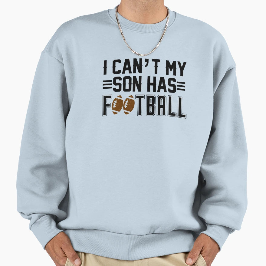 I Cant My Son Has Football Black Sweatshirt - Casual Everyday Wear Unisex - T-Shirt, Sweatshirt, Hoodie
