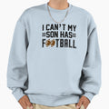 I Cant My Son Has Football Black Sweatshirt - Casual Everyday Wear Unisex - T-Shirt, Sweatshirt, Hoodie