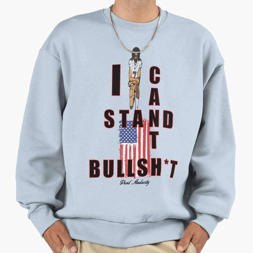 I Cant Stand Bullsh T Sweatshirt - Aesthetic Graphic Unisex - T-Shirt, Sweatshirt, Hoodie