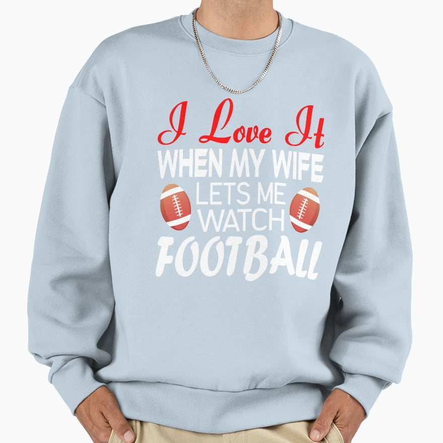 I Love It When My Wife Lets Me Sweatshirt - Streetwear Style for Adults - T-Shirt, Sweatshirt, Hoodie