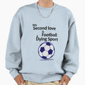 My Second Love Is Football Dying Sweatshirt - Aesthetic Graphic for Adults - T-Shirt, Sweatshirt, Hoodie