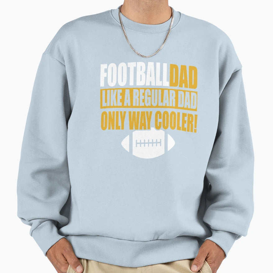 Football Dad Like Regular Dad Sweatshirt - Casual Everyday Wear Unisex - T-Shirt, Sweatshirt, Hoodie